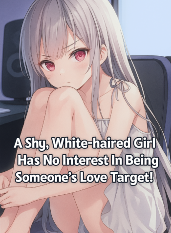 A Shy, White-haired Girl Has No Interest In Being Someone’s Love Target!